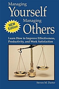 Managing Yourself Managing Others: Learn How to Improve Effectiveness, Productivity, and Work Satisfaction (Paperback)