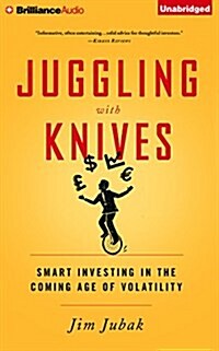 Juggling with Knives: Smart Investing in the Coming Age of Volatility (Audio CD)