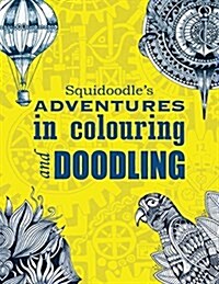 Squidoodles Adventures in Colouring and Doodling.: An Intricate Adult Coloring Book (Paperback)