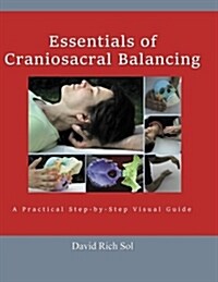 Essentials of Craniosacral Balancing: A Practical Step-By-Step Visual Guide (Paperback)