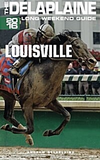 Louisville - The Delaplaine 2016 Long Weekend Guide (Paperback)