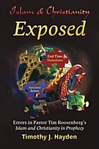 Islam and Christianity Exposed: Errors in Pastor Tim Roosenbergs Islam and Christianity in Prophecy (Paperback)
