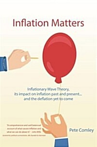 Inflation Matters: Inflationary Wave Theory, Its Impact on Inflation Past and Present ... and the Deflation Yet to Come (Paperback)