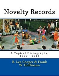 Novelty Records: A Topical Discography, 1900 - 2015 (Paperback)
