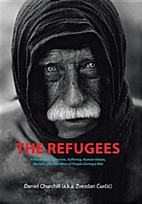 The Refugees: A Novel about Heroism, Suffering, Human Values, Morality and Sacrifices of People During a War (Hardcover)