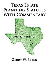 Texas Estate Planning Statutes with Commentary: 2015-2017 Edition (Paperback)