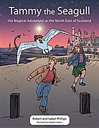 Tammy the Seagull: His Magical Adventure in the North East of Scotland (Paperback)