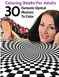 30 Fantastic Optical Illusions to Color: Coloring Books for Adults (Paperback)