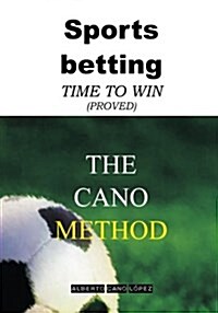 Sports Betting. the Cano Method: Time to Win (Proved) (Paperback)