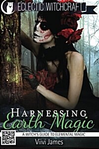Harnessing Earth Magic (a Witchs Guide to Elemental Magic) (Paperback)