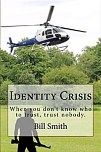 Identity Crisis: When You Dont Know Who to Trust, Trust Nobody. (Paperback)