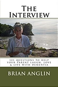 The Interview: 101 Questions to Help Your Parent Laugh, Love & Live with Dementia (Paperback)