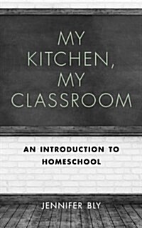 My Kitchen, My Classroom: An Introduction to Homeschool (Paperback)