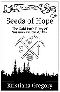 Seeds of Hope: The Gold Rush Diary of Susanna Fairchild, California Territory, 1849 (Paperback)