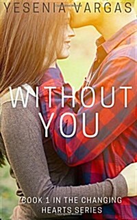 Without You: Book 1 in the Changing Hearts Series (Paperback)