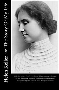 The Story of My Life: With Her Letters (1887-1901) and a Supplementary Account of Her Education, Including Passages from the Reports and Let (Paperback)
