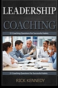 Leadership and Coaching: Leadership and Coaching Tips for Successful Habits (Paperback)