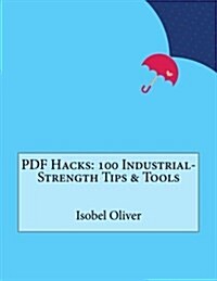 PDF Hacks: 100 Industrial-Strength Tips & Tools (Paperback)