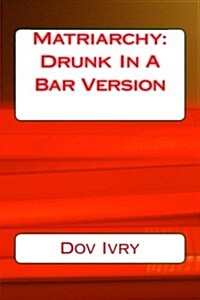 Matriarchy: Drunk in a Bar Version (Paperback)