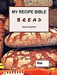 My Recipe Bible - Bread: Private Property (Paperback)