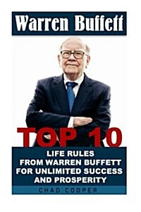 Warren Buffett: Top 10 Life Rules from Warren Buffett for Unlimited Success and Prosperity: (Warren Buffett and the Business Oflife, t (Paperback)