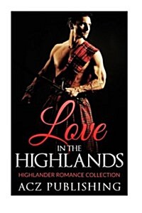 Highlander Romance- Love in the Highlands (Highlander Romance Collection) (Paperback)