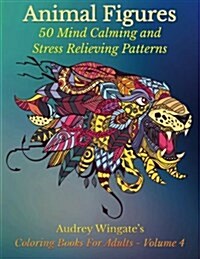 Animal Figures: 50 Mind Calming and Stress Relieving Patterns (Paperback)