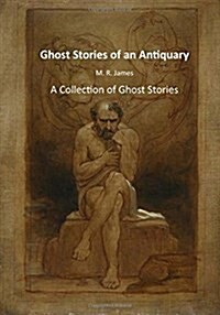 Ghost Stories of an Antiquary: A Collection of Ghost Stories (Paperback)