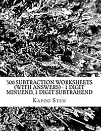 500 Subtraction Worksheets (with Answers) - 1 Digit Minuend, 1 Digit Subtrahend: Maths Practice Workbook (Paperback)