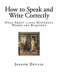 How to Speak and Write Correctly: Only about 2,000 Different Words Are Required (Paperback)