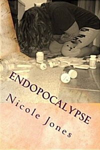 Endopocalypse: It Wont Kill You, But It Will Make You Wish You Were Dead. (Paperback)