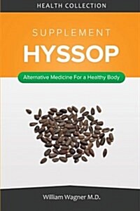 The Hyssop Supplement: Alternative Medicine for a Healthy Body (Paperback)