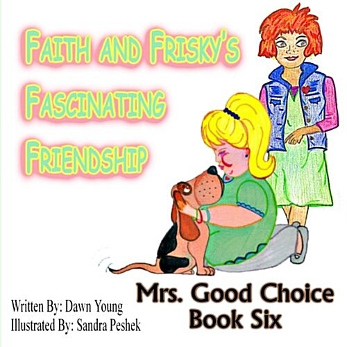 Faith and Friskys Fascinating Friendship: Mrs. Good Choice Book Six (Paperback)