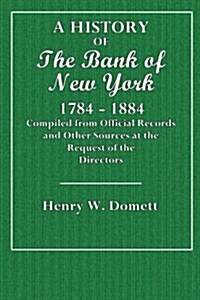 A History of the Bank of New York: 1784 -1884 (Paperback)