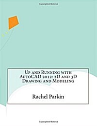 Up and Running with AutoCAD 2012: 2D and 3D Drawing and Modeling (Paperback)