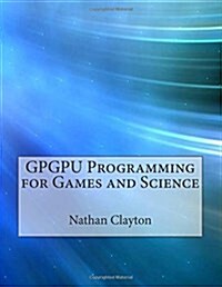 Gpgpu Programming for Games and Science (Paperback)