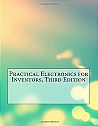 Practical Electronics for Inventors, Third Edition (Paperback)