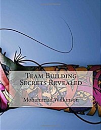 Team Building Secrets Revealed (Paperback)