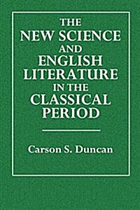 The New Science and English Literature in the Classical Period (Paperback)