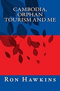 Cambodia, Orphan Tourism and Me (Paperback)