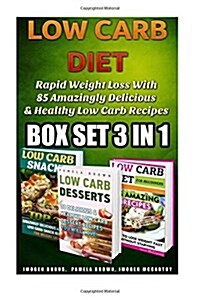 Low Carb Diet Box Set 3 in 1: Rapid Weight Loss with 85 Amazingly Delicious & Healthy Low Carb Recipes: (Slow Cooker Low Carb, High Protein, Low Car (Paperback)