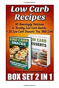 Low Carb Recipes Box Set 2 in 1: 30 Amazingly Delicious & Healthy Low Carb Snacks + 30 Low Carb Desserts You Will Love: (Slow Cooker Low Carb, Low Car (Paperback)
