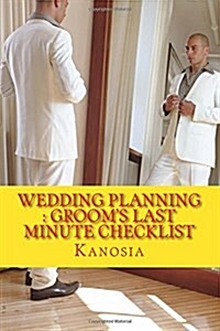 Wedding Planning: Grooms Last Minute Checklist (Paperback)