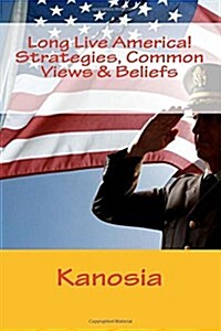 Long Live America! Strategies, Common Views & Beliefs (Paperback)
