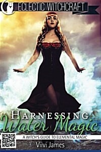 Harnessing Water Magic (a Witchs Guide to Elemental Magic) (Paperback)
