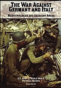 The War Against Germany and Italy: Mediterranean and Adjacent Areas: Pictorial Record (Paperback)