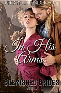 In His Arms: Blemished Brides, Book 3 (Paperback)
