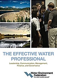 The Effective Water Professional: Leadership, Communication, Management, Finance, and Governance (Paperback)