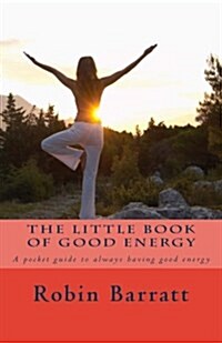 The Little Book of Good Energy: A Pocket Guide to Always Having Good Energy (Paperback)