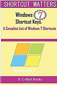 Windows 7 Shortcut Keys: A Complete List of Windows 7 Shortcuts (Paperback)
